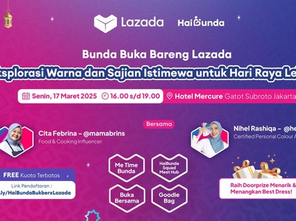 Yuk Daftar Bukber Bareng Lazada, Ada Eksplorasi Warna hingga Sajian Istimewa untuk Lebaran