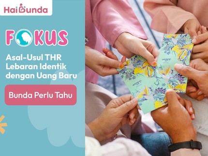 Asal-Usul THR Lebaran Identik dengan Uang Baru, Bunda Perlu Tahu