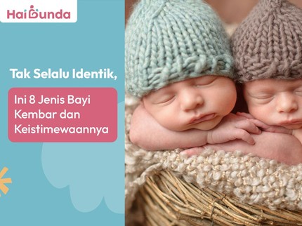 Tak Selalu Identik, Ini 8 Jenis Bayi Kembar dan Keistimewaannya