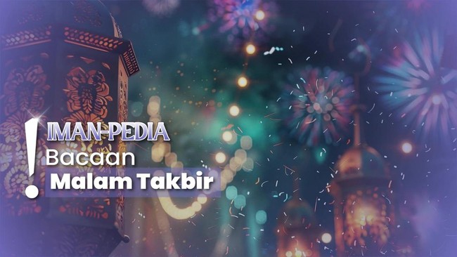 Bacaan Takbiran Idul Fitri Lengkap dengan Cara Membaca dan Artinya