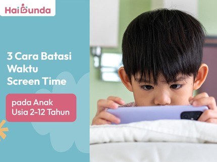 3 Cara Batasi Waktu Screen Time pada Anak Usia 2-12 Tahun