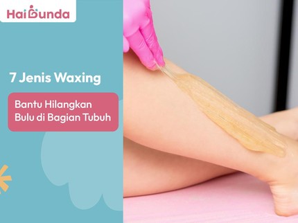 7 Jenis Waxing Bantu Hilangkan Bulu di Bagian Tubuh