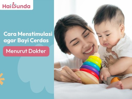 Cara Menstimulasi agar Bayi Cerdas Menurut Dokter