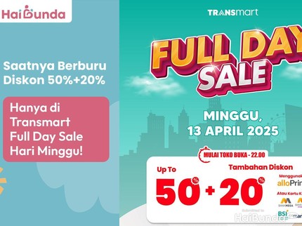 Saatnya Berburu Diskon 50%+20%, Hanya di Transmart Full Day Sale Hari Minggu!
