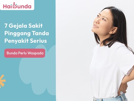 7 Gejala Sakit Pinggang Tanda Penyakit Serius, Bunda Perlu Waspada