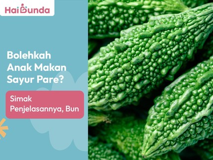 Bolehkah Anak Makan Sayur Pare? Simak Penjelasannya, Bun