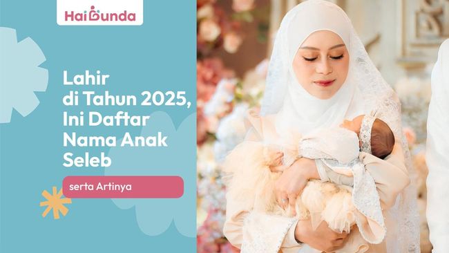 Lahir di Tahun 2025, Ini Daftar Nama Anak Seleb serta Artinya