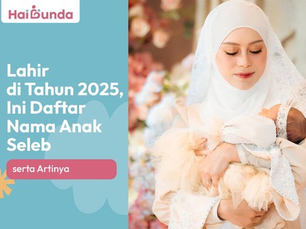 Lahir di Tahun 2025, Ini Daftar Nama Anak Seleb serta Artinya