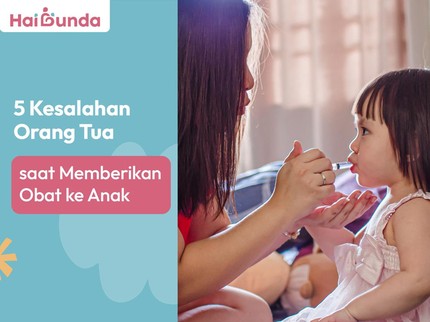 5 Kesalahan Orang Tua saat Memberikan Obat ke Anak
