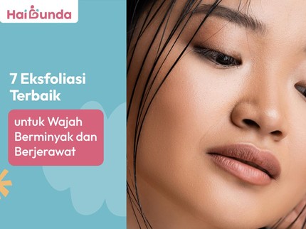 7 Eksfoliasi Terbaik untuk Wajah Berminyak dan Berjerawat