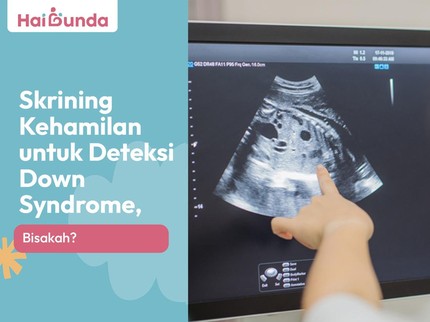 Skrining Kehamilan untuk Deteksi Down Syndrome, Bisakah?