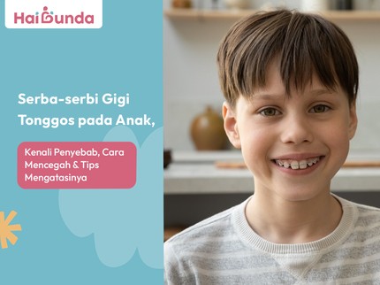 Serba-serbi Gigi Tonggos pada Anak, Kenali Penyebab, Cara Mencegah & Tips Mengatasinya