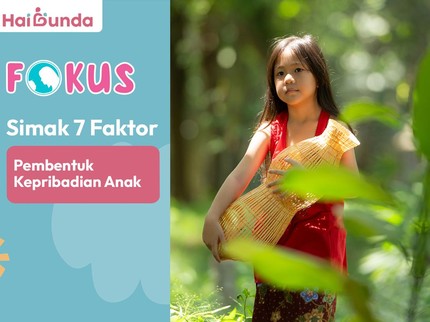 Simak 7 Faktor Pembentuk Kepribadian Anak