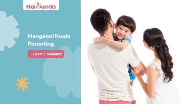 Mengenal Koala Parenting Beserta 7 Tandanya