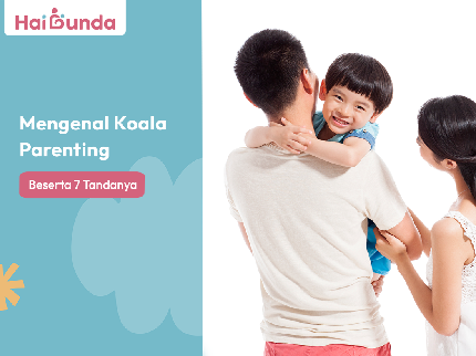 Mengenal Koala Parenting Beserta 7 Tandanya