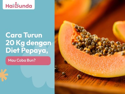 Cara Turun 20 Kg dengan Diet Pepaya, Mau Coba Bun?