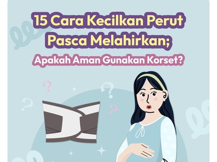 15 Cara Kecilkan Perut Pasca Melahirkan: Apakah Aman Gunakan Korset?