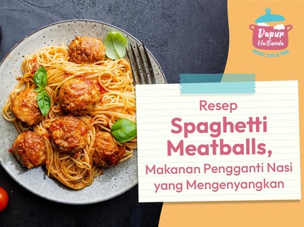 Resep Spaghetti Meatballs, Makanan Pengganti Nasi yang Mengenyangkan