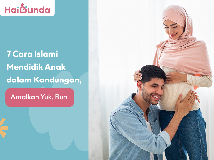 7 Cara Islami Mendidik Anak dalam Kandungan, Amalkan Yuk, Bun