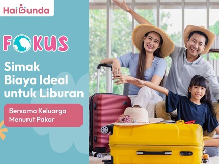 Simak Biaya Ideal untuk Liburan Bersama Keluarga Menurut Pakar