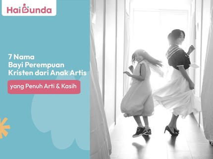 7 Nama Bayi Perempuan Kristen dari Anak Artis yang Penuh Arti & Kasih