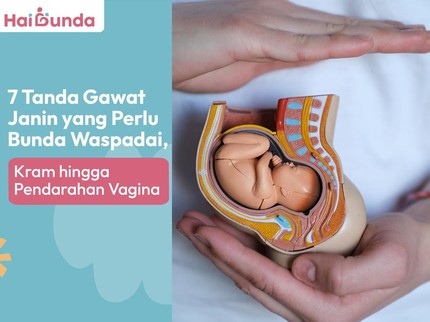 7 Tanda Gawat Janin yang Perlu Bunda Waspadai, Kram hingga Perdarahan Vagina