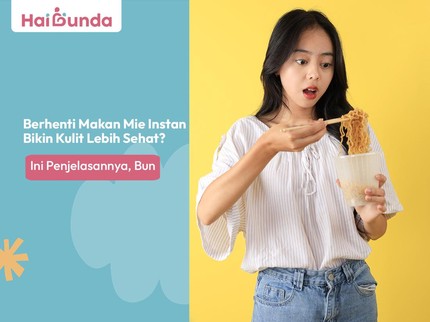 Berhenti Makan Mie Instan Bikin Kulit Lebih Sehat? Ini Penjelasannya, Bun