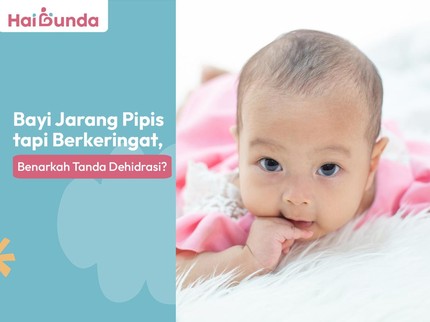 Bayi Jarang Pipis tapi Berkeringat, Benarkah Tanda Dehidrasi?
