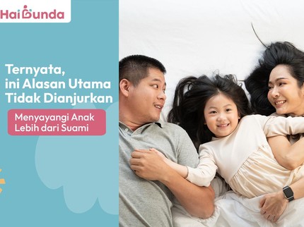 Ternyata, ini Alasan Utama Tidak Dianjurkan Menyayangi Anak Lebih dari Suami