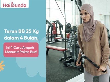 Turun BB 25 Kg dalam 4 Bulan, Ini 4 Cara Ampuh Menurut Pakar Bun!
