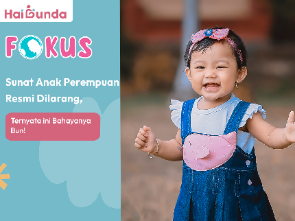 Sunat Anak Perempuan Resmi Dilarang, Ternyata ini Bahayanya Bun!