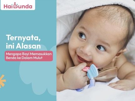 Ternyata, ini Alasan Mengapa Bayi Memasukkan Benda ke Dalam Mulut