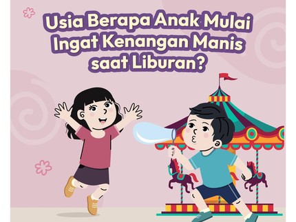 Usia Berapa Anak Mulai Ingat Kenangan Manis saat Liburan?
