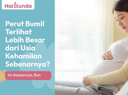 Perut Bumil Terlihat Lebih Besar dari Usia Kehamilan Sebenarnya? Ini Alasannya, Bun