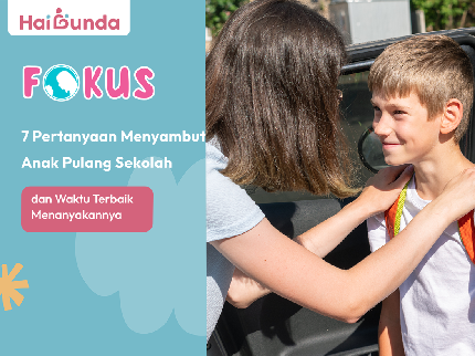 7 Pertanyaan Menyambut Anak Pulang Sekolah & Waktu Terbaik Menanyakannya