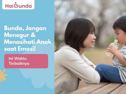 Bunda, Jangan Menegur & Menasihati Anak saat Emosi! Ini Waktu Terbaiknya