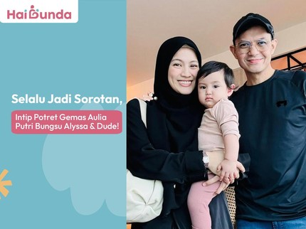 Selalu Jadi Sorotan, Intip Potret Gemas Aulia Putri Bungsu Alyssa & Dude!
