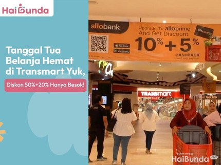 Tanggal Tua Belanja Hemat di Transmart Yuk, Diskon 50%+20% Hanya Besok!