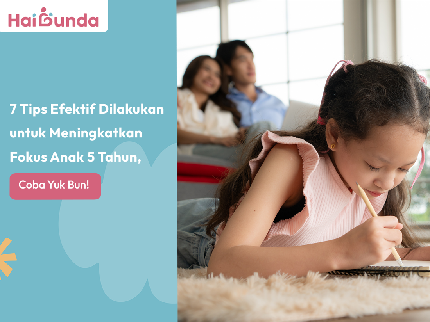 7 Tips Efektif Dilakukan untuk Meningkatkan Fokus Anak 5 Tahun, Coba Yuk Bun!
