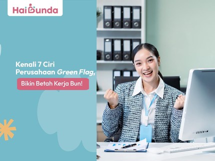 Kenali 7 Ciri Perusahaan Green Flag, Bikin Betah Kerja Bun!