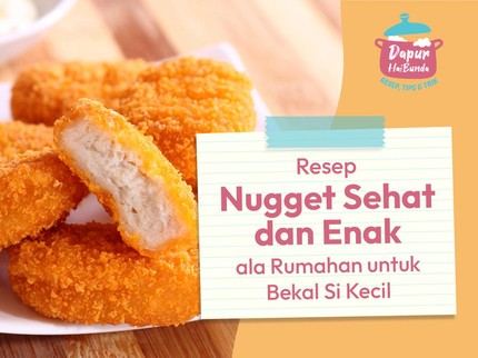 Resep Nugget Sehat dan Enak ala Rumahan untuk Bekal Si Kecil