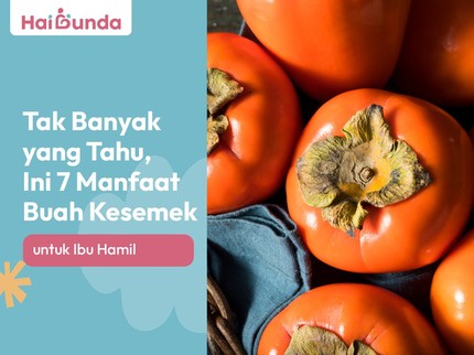 Tak Banyak yang Tahu, Ini 7 Manfaat Buah Kesemek untuk Ibu Hamil