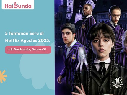 5 Tontonan Seru di Netflix Agustus 2025, ada Wednesday Season 2!