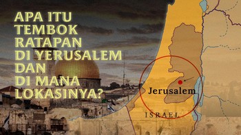 INFOGRAFIS: Apa itu Tembok Ratapan di Yerusalem dan di Mana Lokasinya?