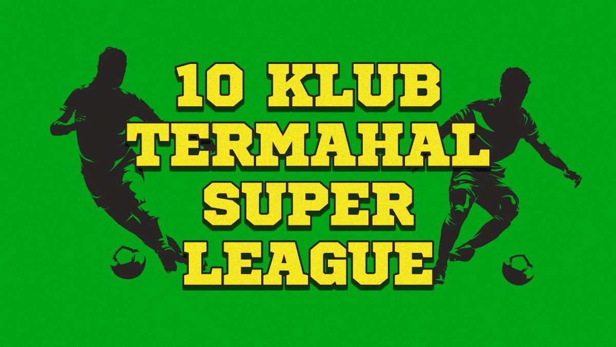 INFOGRAFIS: 10 Klub Termahal Super League