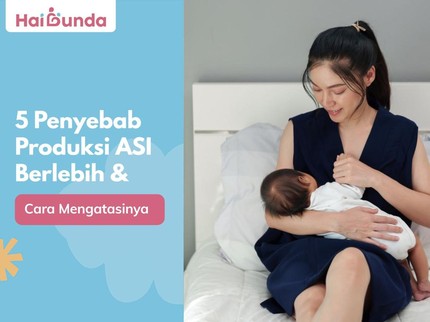 5 Penyebab Produksi ASI Berlebih & Cara Mengatasinya