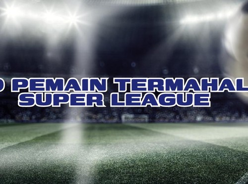 INFOGRAFIS: 10 Pemain Termahal Super League