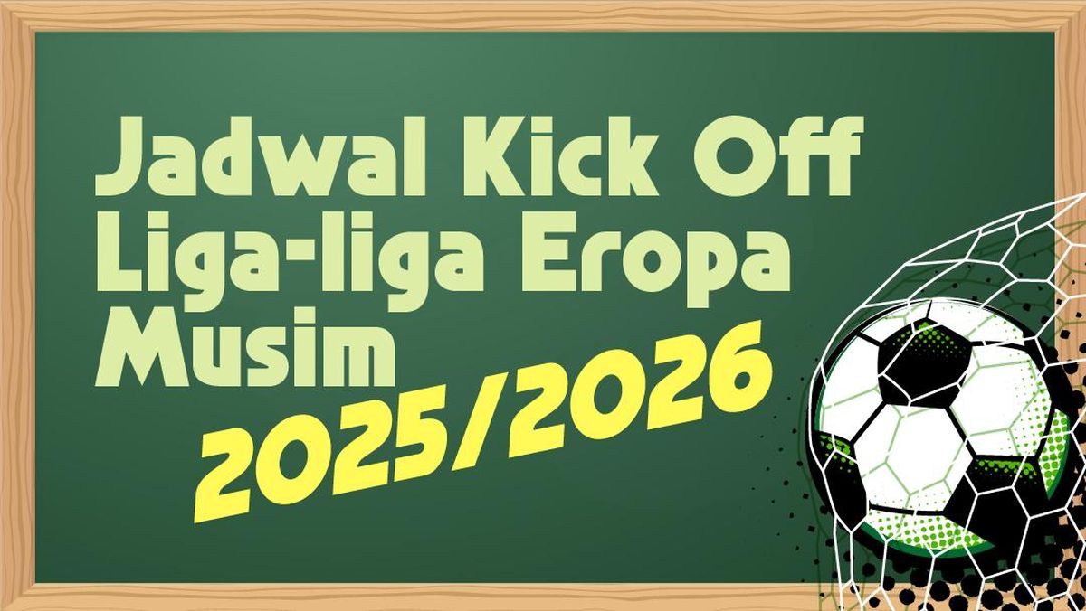 INFOGRAFIS: Jadwal Kickoff Liga-liga Eropa 2025/2026