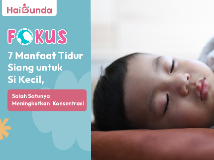7 Manfaat Tidur Siang untuk Si Kecil, Salah Satunya Meningkatkan Konsentrasi