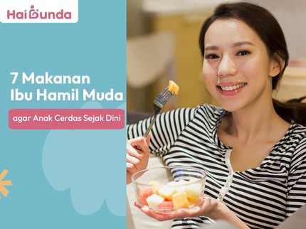 7 Makanan Ibu Hamil Muda agar Anak Cerdas Sejak Dini